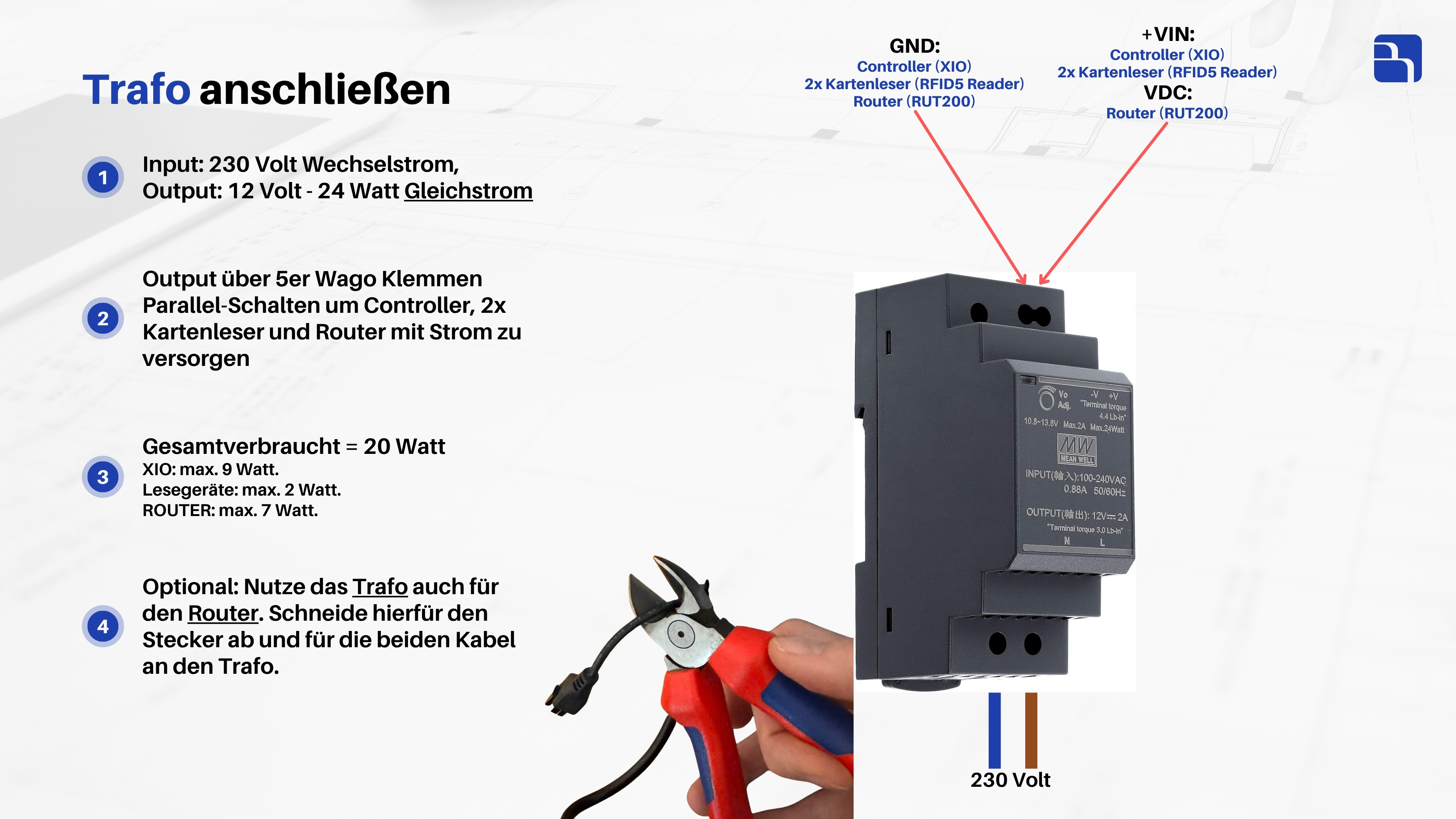 Trafo anschließen: Input 230 V Wechselstrom, Output 12 V / 24 Watt Gleichstrom, Verteilung über 5er-Wago-Klemmen für Controller, Kartenleser und Router